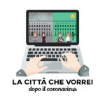 La Citta’ Che Vorrei dopo il covid-19: nuovi stili di vita e nuove possibilita’